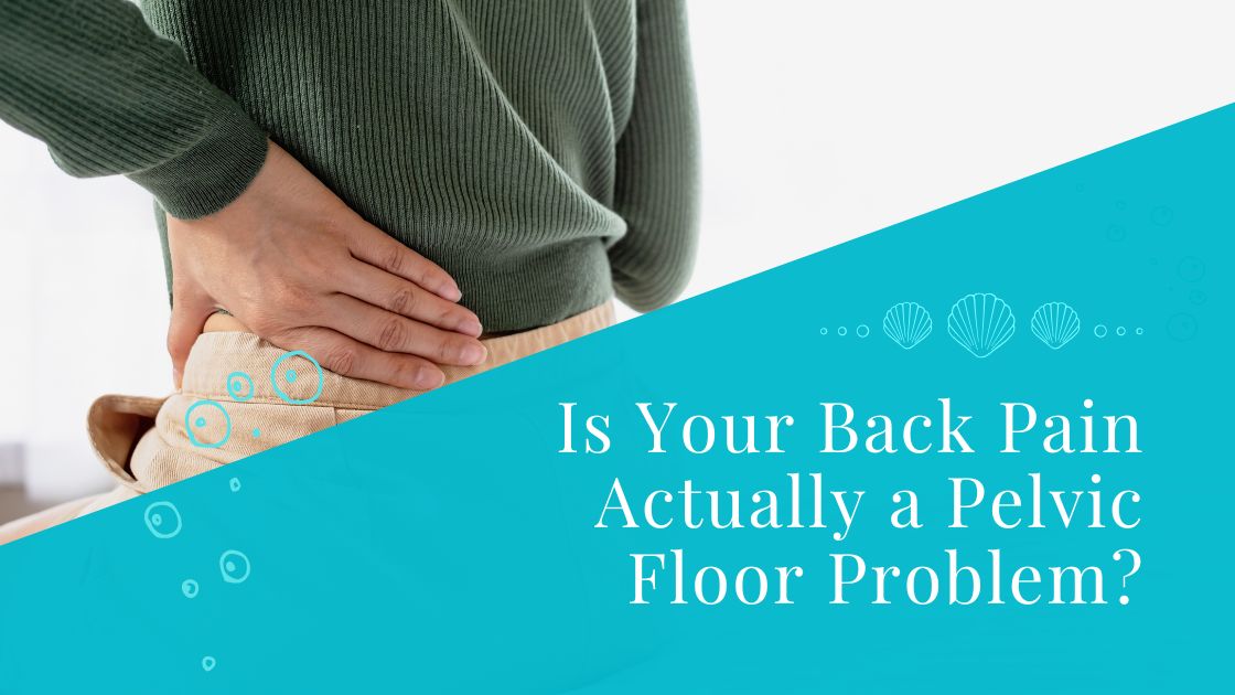 Is Your Back Pain Actually a Pelvic Floor Problem